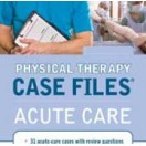 Physical Therapy Case Files, Acute Care